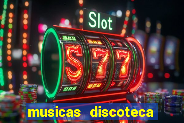 musicas discoteca anos 70 80 90